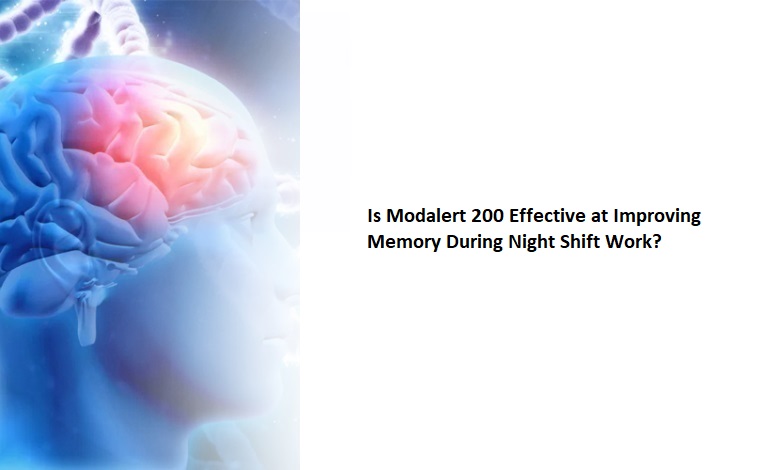 Is Modalert 200 Effective at Improving Memory During Night Shift Work